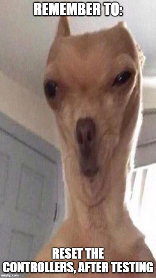 A wide-eyed dog staring at the camera with the caption: remember to reset the controllers, after testing