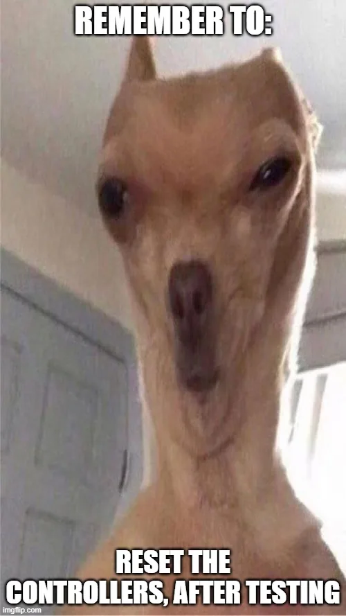 A wide-eyed dog staring at the camera with the caption: remember to reset the controllers, after testing